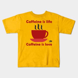 Caffeine is life, Caffeine is love Kids T-Shirt